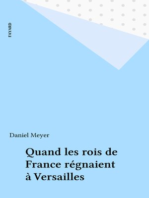 cover image of Quand les rois de France régnaient à Versailles